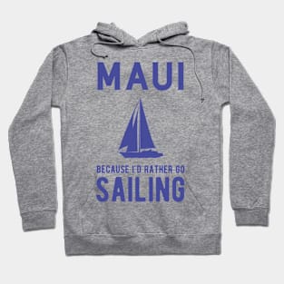 Maui, Because I'd Rather Go Sailing Hoodie